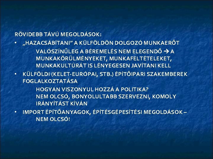 RÖVIDEBB TÁVÚ MEGOLDÁSOK: • „HAZACSÁBÍTANI” A KÜLFÖLDÖN DOLGOZÓ MUNKAERŐT VALÓSZÍNŰLEG A BÉREMELÉS NEM ELEGENDŐ