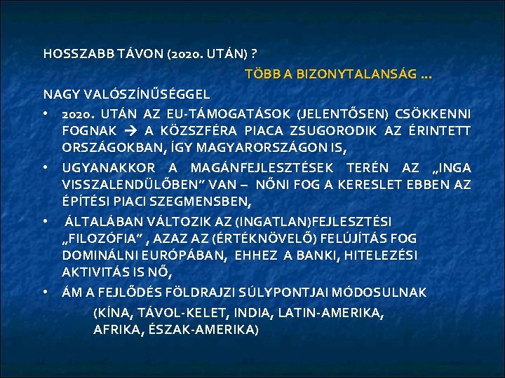 HOSSZABB TÁVON (2020. UTÁN) ? TÖBB A BIZONYTALANSÁG … NAGY VALÓSZÍNŰSÉGGEL • 2020. UTÁN