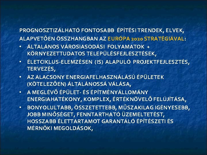 PROGNOSZTIZÁLHATÓ FONTOSABB ÉPÍTÉSI TRENDEK, ELVEK, ALAPVETŐEN ÖSSZHANGBAN AZ EURÓPA 2020 STRATÉGIÁVAL: • ÁLTALÁNOS VÁROSIASODÁSI