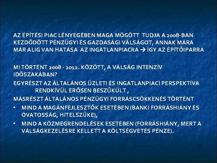 AZ ÉPÍTÉSI PIAC LÉNYEGÉBEN MAGA MÖGÖTT TUDJA A 2008 -BAN KEZDŐDÖTT PÉNZÜGYI ÉS GAZDASÁGI