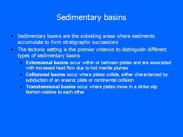 Sedimentary basins • Sedimentary basins are the subsiding areas where sediments accumulate to form