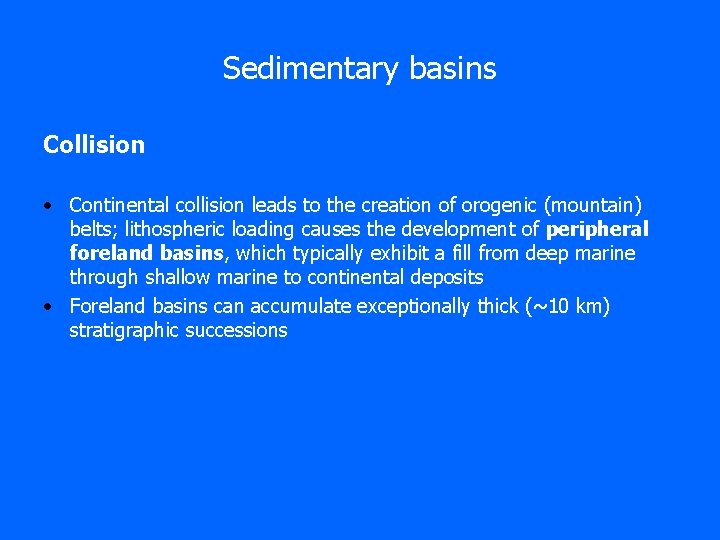 Sedimentary basins Collision • Continental collision leads to the creation of orogenic (mountain) belts;