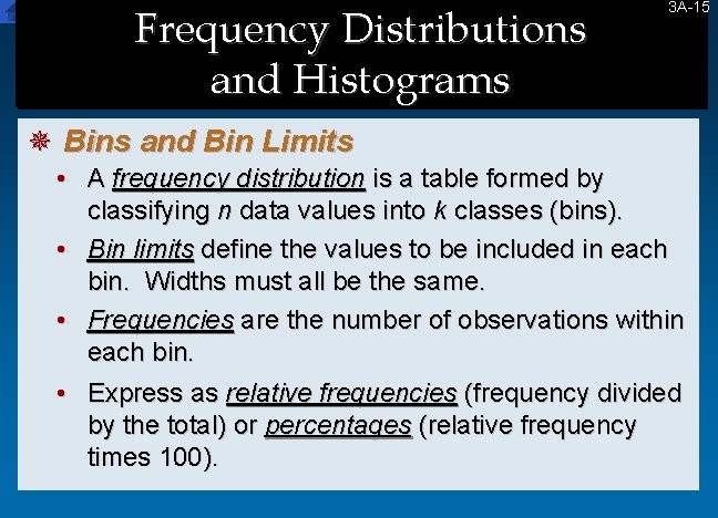 Frequency Distributions and Histograms 3 A-15 15 ¯ Bins and Bin Limits • A Frequency Distributions and Histograms 3 A-15 15 ¯ Bins and Bin Limits • A