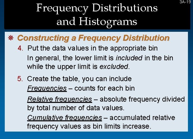 Frequency Distributions and Histograms 3 A-19 19 ¯ Constructing a Frequency Distribution 4. Put Frequency Distributions and Histograms 3 A-19 19 ¯ Constructing a Frequency Distribution 4. Put