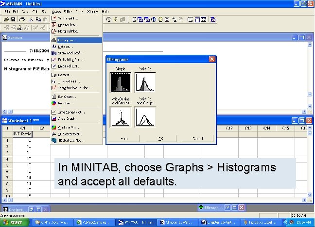 29 In MINITAB, choose Graphs > Histograms and accept all defaults. 29 In MINITAB, choose Graphs > Histograms and accept all defaults.