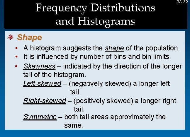 Frequency Distributions and Histograms 3 A-32 32 ¯ Shape • • • A histogram Frequency Distributions and Histograms 3 A-32 32 ¯ Shape • • • A histogram
