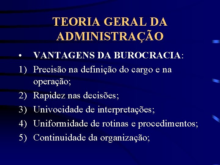 TEORIA GERAL DA ADMINISTRAÇÃO • VANTAGENS DA BUROCRACIA: 1) Precisão na definição do cargo