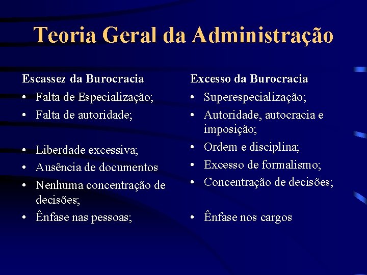 Teoria Geral da Administração Escassez da Burocracia Excesso da Burocracia • Falta de Especialização;