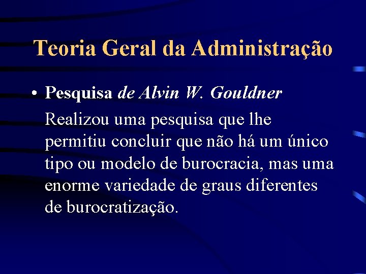 Teoria Geral da Administração • Pesquisa de Alvin W. Gouldner Realizou uma pesquisa que