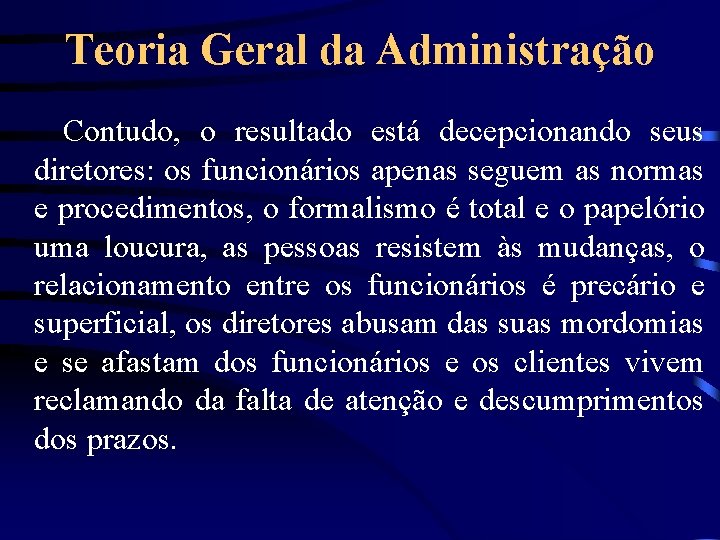 Teoria Geral da Administração Contudo, o resultado está decepcionando seus diretores: os funcionários apenas