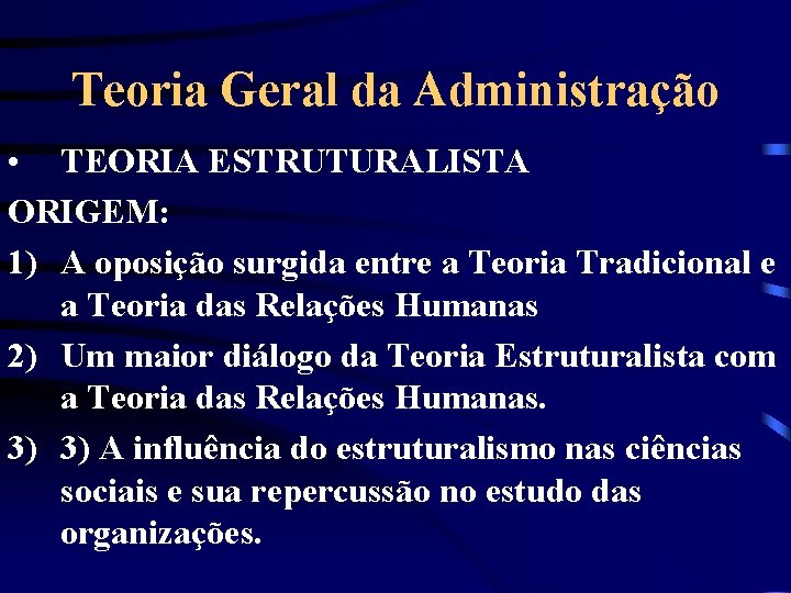 Teoria Geral da Administração • TEORIA ESTRUTURALISTA ORIGEM: 1) A oposição surgida entre a