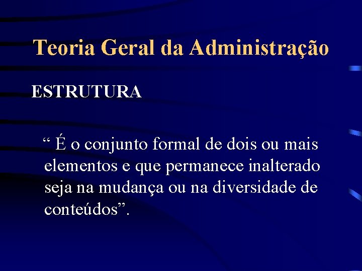 Teoria Geral da Administração ESTRUTURA “ É o conjunto formal de dois ou mais