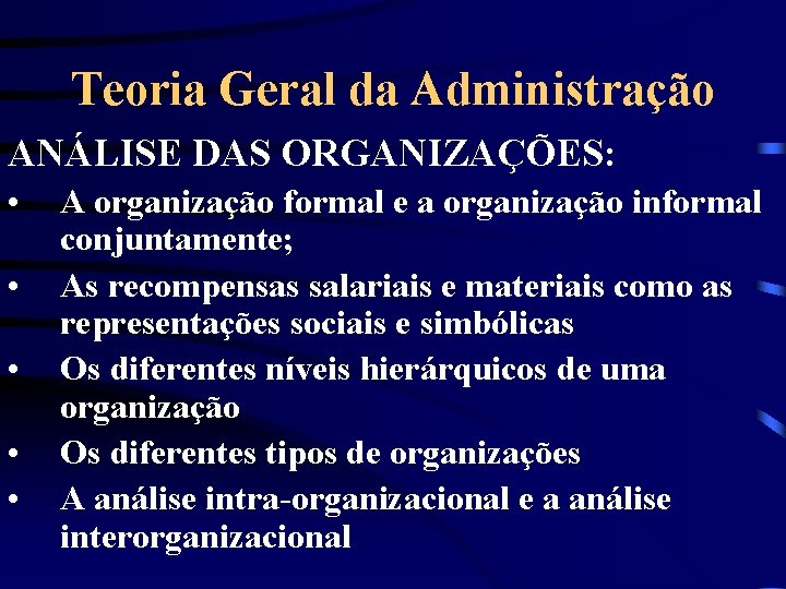 Teoria Geral da Administração ANÁLISE DAS ORGANIZAÇÕES: • • • A organização formal e