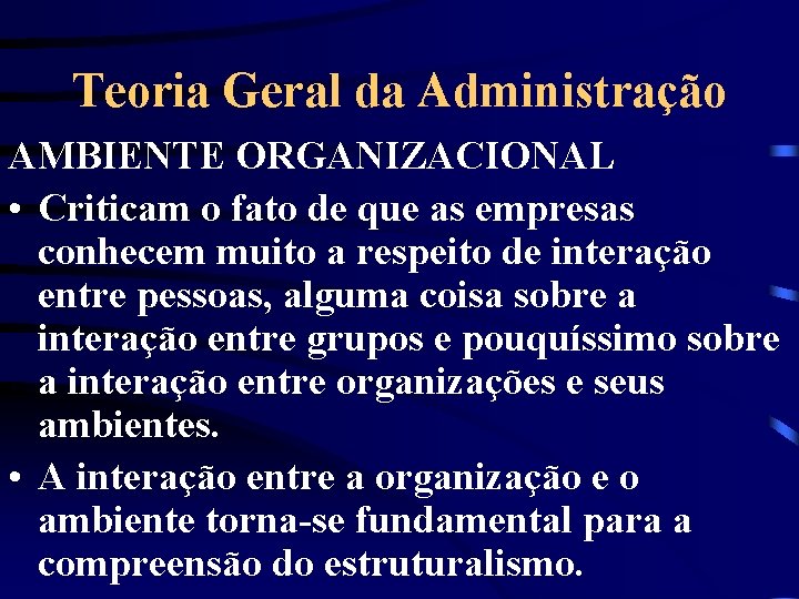 Teoria Geral da Administração AMBIENTE ORGANIZACIONAL • Criticam o fato de que as empresas