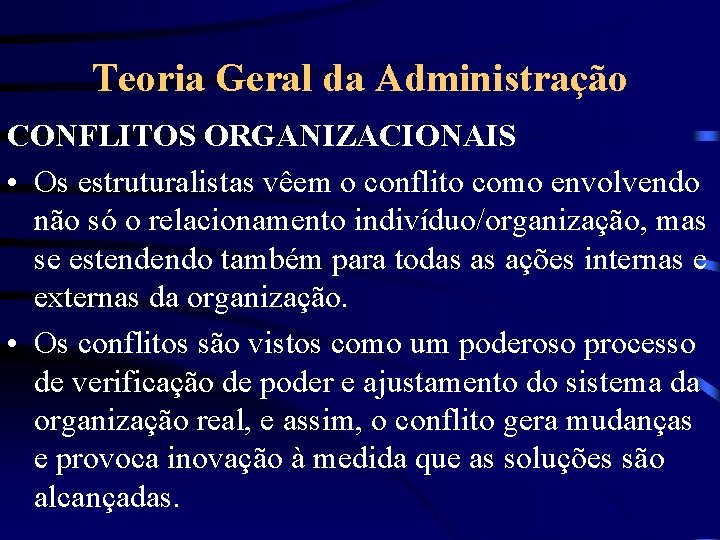 Teoria Geral da Administração CONFLITOS ORGANIZACIONAIS • Os estruturalistas vêem o conflito como envolvendo