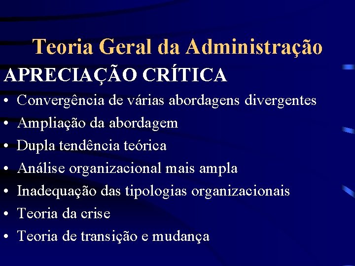 Teoria Geral da Administração APRECIAÇÃO CRÍTICA • • Convergência de várias abordagens divergentes Ampliação