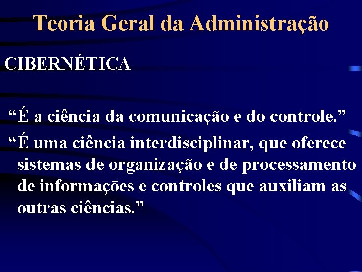 Teoria Geral da Administração CIBERNÉTICA “É a ciência da comunicação e do controle. ”