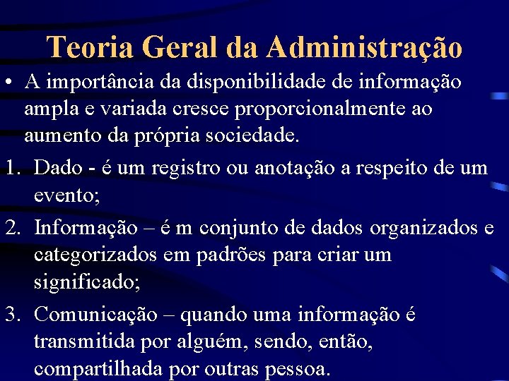 Teoria Geral da Administração • A importância da disponibilidade de informação ampla e variada