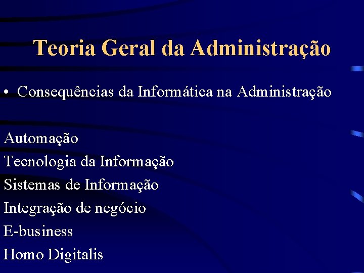 Teoria Geral da Administração • Consequências da Informática na Administração Automação Tecnologia da Informação