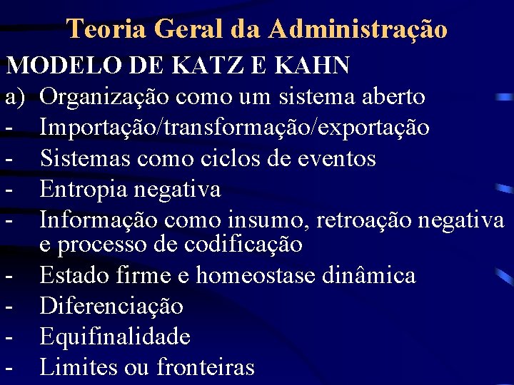 Teoria Geral da Administração MODELO DE KATZ E KAHN a) Organização como um sistema