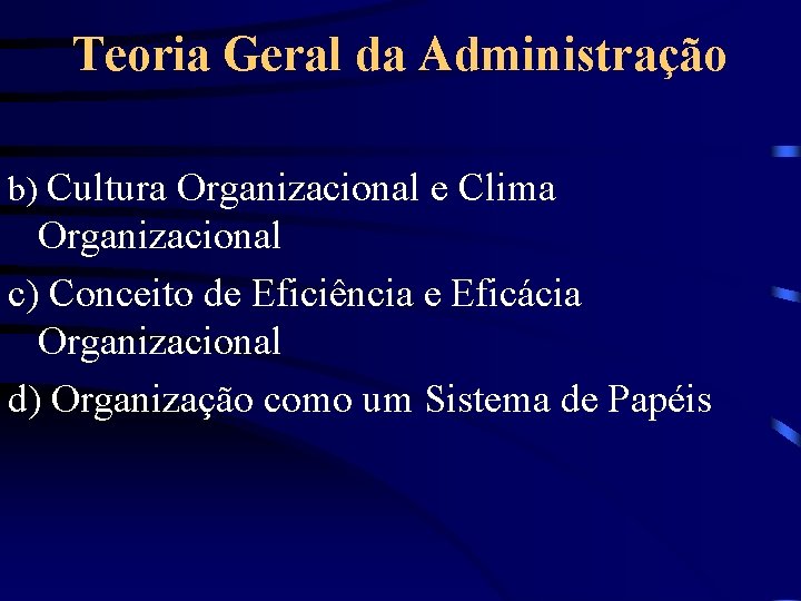 Teoria Geral da Administração b) Cultura Organizacional e Clima Organizacional c) Conceito de Eficiência