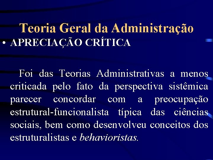 Teoria Geral da Administração • APRECIAÇÃO CRÍTICA Foi das Teorias Administrativas a menos criticada