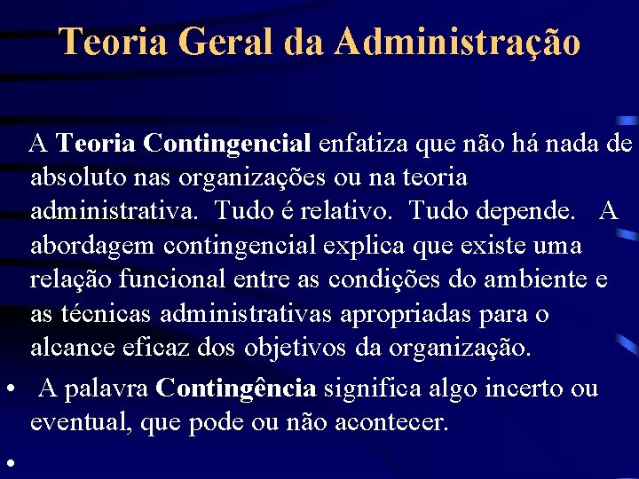 Teoria Geral da Administração A Teoria Contingencial enfatiza que não há nada de absoluto