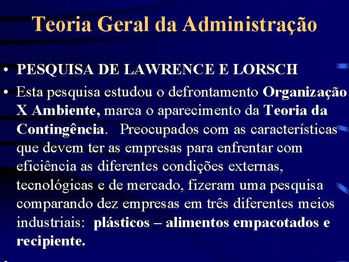 Teoria Geral da Administração • PESQUISA DE LAWRENCE E LORSCH • Esta pesquisa estudou