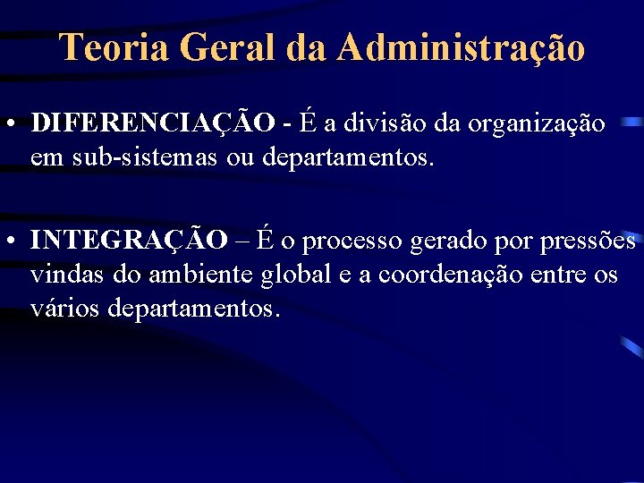 Teoria Geral da Administração • DIFERENCIAÇÃO - É a divisão da organização em sub-sistemas