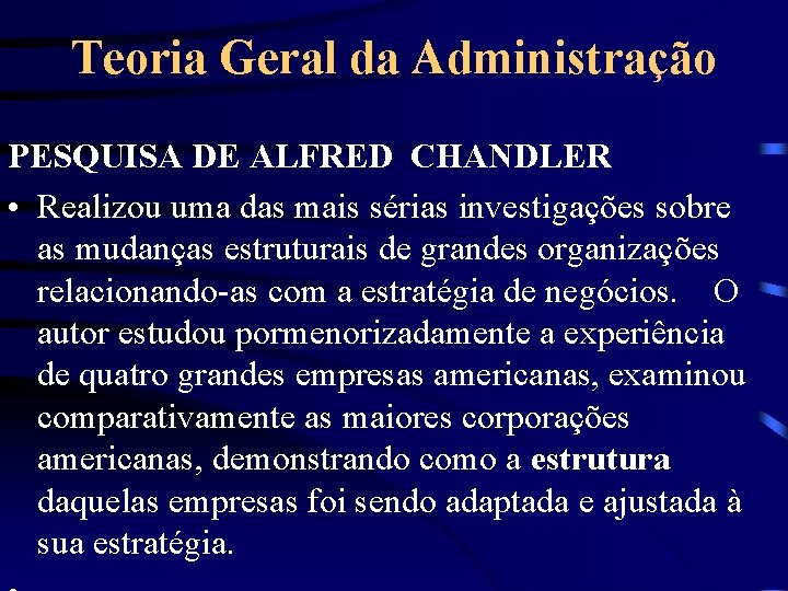 Teoria Geral da Administração PESQUISA DE ALFRED CHANDLER • Realizou uma das mais sérias