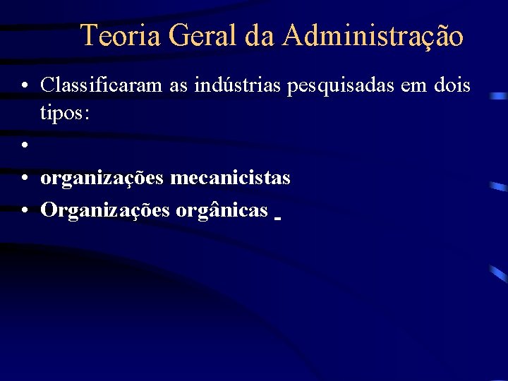 Teoria Geral da Administração • Classificaram as indústrias pesquisadas em dois tipos: • •