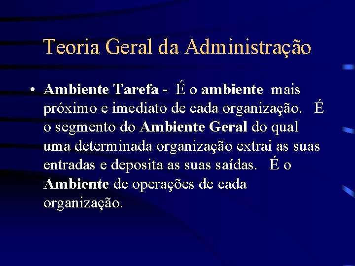 Teoria Geral da Administração • Ambiente Tarefa - É o ambiente mais próximo e