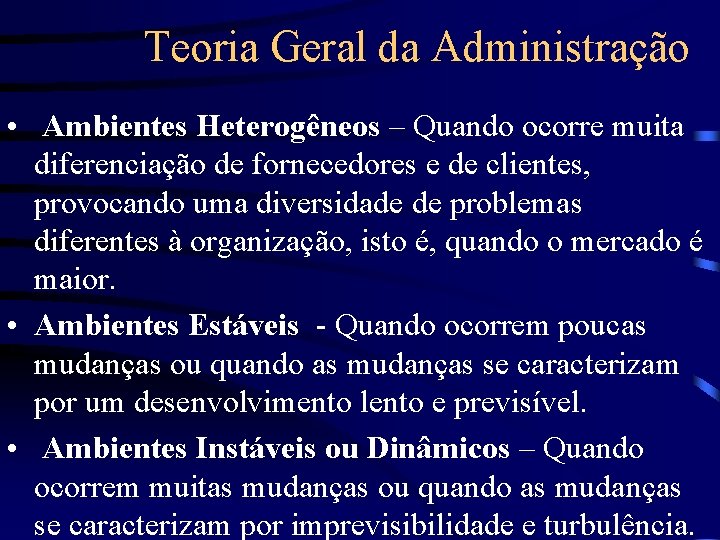 Teoria Geral da Administração • Ambientes Heterogêneos – Quando ocorre muita diferenciação de fornecedores