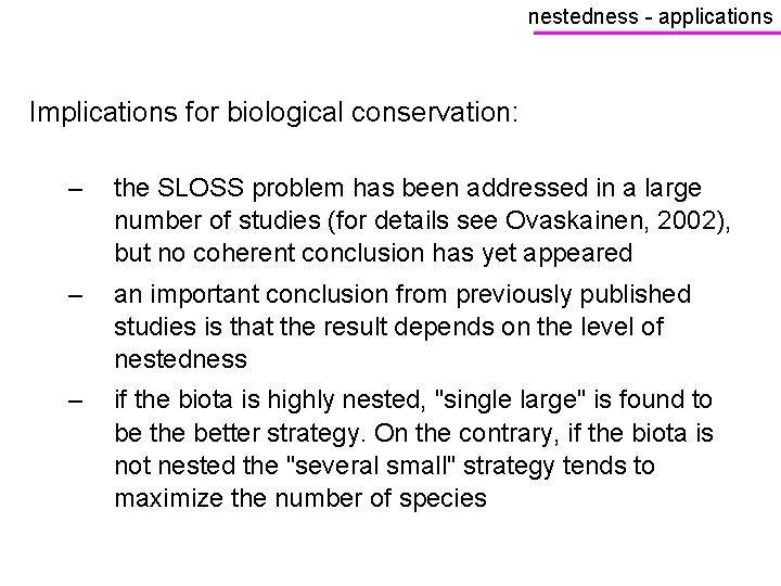 nestedness - applications Implications for biological conservation: – the SLOSS problem has been addressed