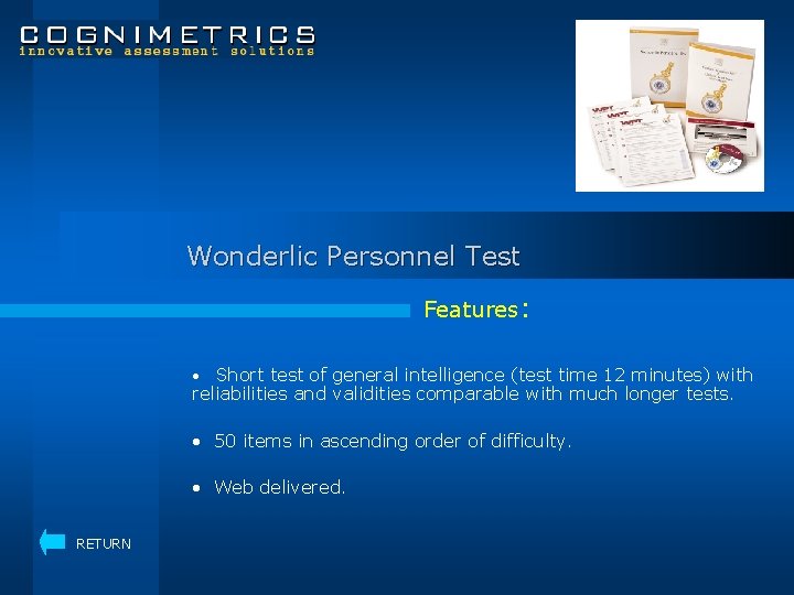 Wonderlic Personnel Test Features: • Short test of general intelligence (test time 12 minutes)