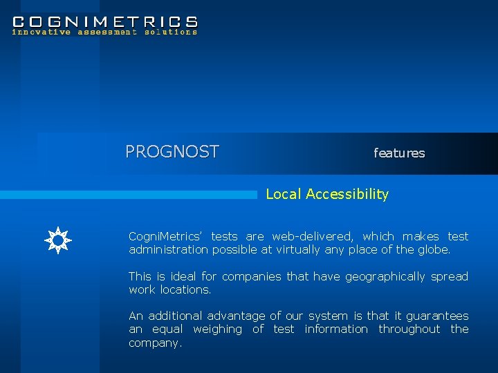 PROGNOST features Local Accessibility Cogni. Metrics’ tests are web-delivered, which makes test administration possible