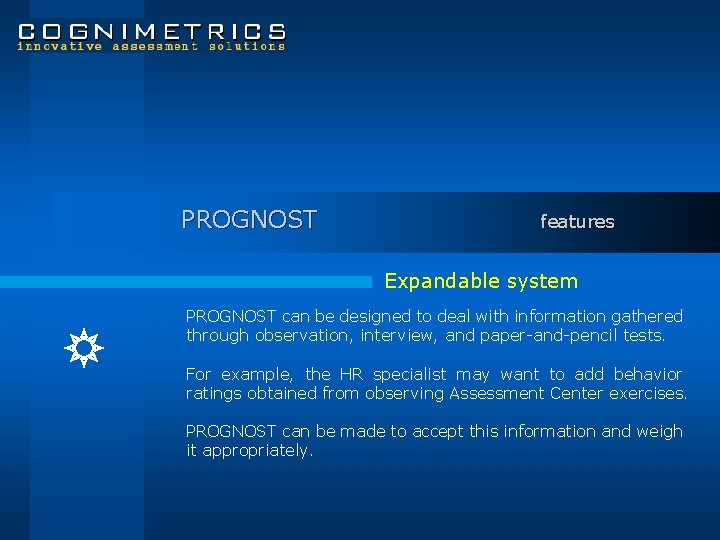 PROGNOST features Expandable system PROGNOST can be designed to deal with information gathered through