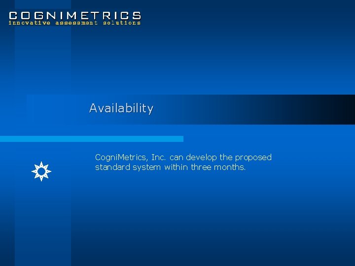 Availability Cogni. Metrics, Inc. can develop the proposed standard system within three months. 