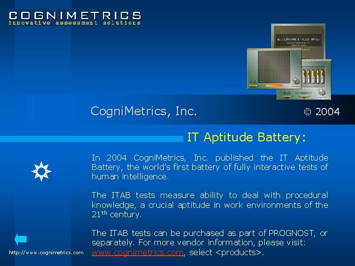 Cogni. Metrics, Inc. 2004 IT Aptitude Battery: In 2004 Cogni. Metrics, Inc. published the