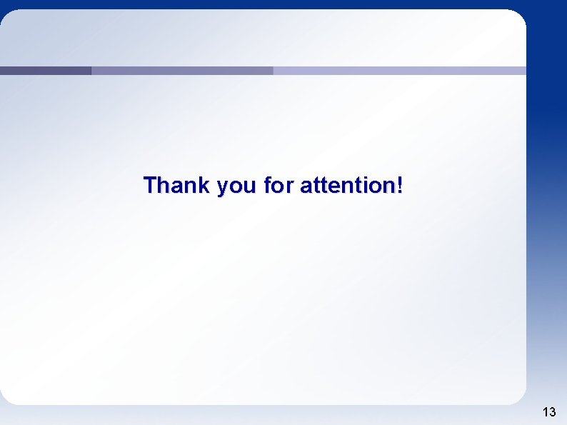 Thank you for attention! 13 
