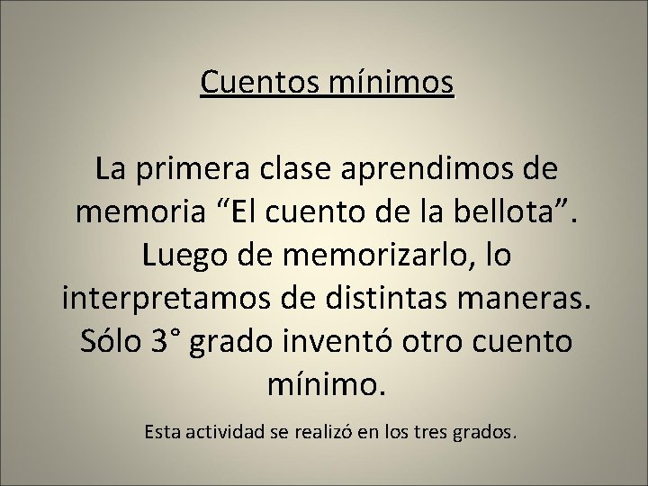 Cuentos mínimos La primera clase aprendimos de memoria “El cuento de la bellota”. Luego