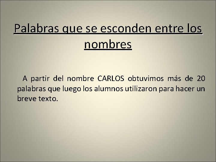 Palabras que se esconden entre los nombres A partir del nombre CARLOS obtuvimos más