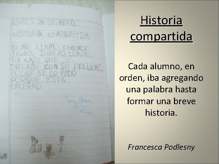 Historia compartida Cada alumno, en orden, iba agregando una palabra hasta formar una breve