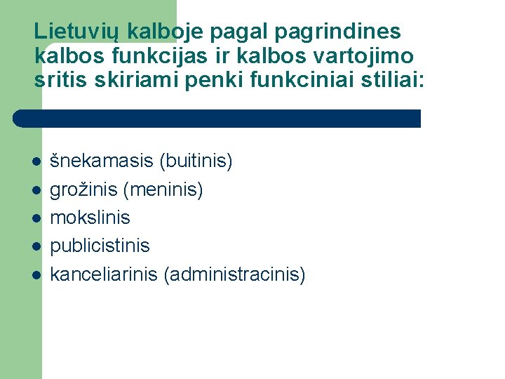 Lietuvių kalboje pagal pagrindines kalbos funkcijas ir kalbos vartojimo sritis skiriami penki funkciniai stiliai: