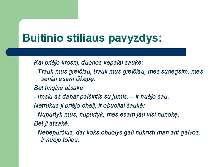 Buitinio stiliaus pavyzdys: Kai priėjo krosnį, duonos kepalai šaukė: - Trauk mus greičiau, trauk