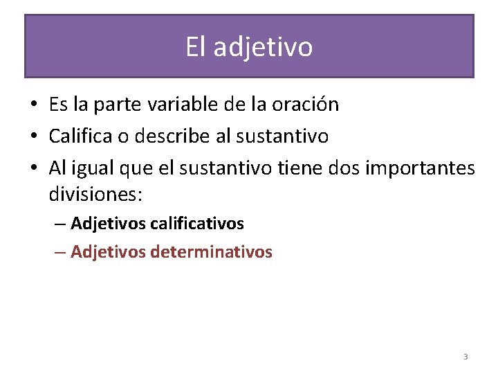 El adjetivo • Es la parte variable de la oración • Califica o describe