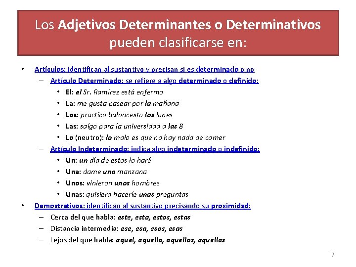 Los Adjetivos Determinantes o Determinativos pueden clasificarse en: • • Artículos: identifican al sustantivo