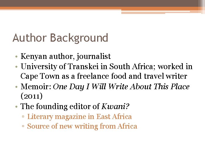 Author Background • Kenyan author, journalist • University of Transkei in South Africa; worked