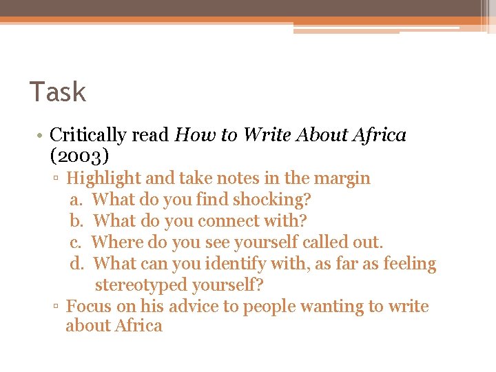 Task • Critically read How to Write About Africa (2003) ▫ Highlight and take