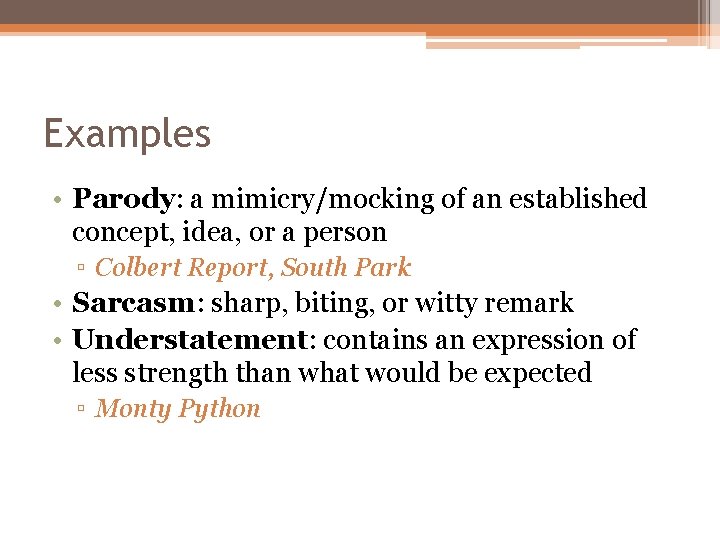 Examples • Parody: a mimicry/mocking of an established concept, idea, or a person ▫